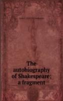 autobiography of Shakespeare; a fragment