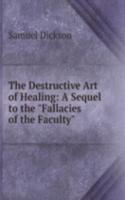 Destructive Art of Healing: A Sequel to the "Fallacies of the Faculty"