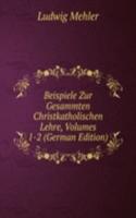 Beispiele Zur Gesammten Christkatholischen Lehre, Volumes 1-2 (German Edition)