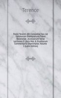 Publii Terentii Afri Comoediae Sex: Ad Optimorum Exemplarium Fidem Recensitae ; Accesserunt Variae Lectiones E Libris Mss. & Eruditorum Commentariis Depromptae, Volume 1 (Latin Edition)