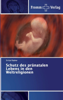Schutz des pränatalen Lebens in den Weltreligionen