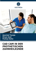 CAD CAM in Der Prothetischen Zahnheilkunde