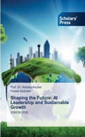 Shaping the Future: AI Leadership and Sustainable Growth