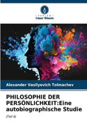 Philosophie Der Persönlichkeit: Eine autobiographische Studie