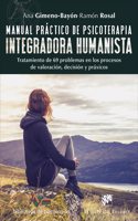 Manual practico de psicoterapia integradora humanista. Tratamiento de 69 problemas en los procesos de valoracion, decision y praxicos