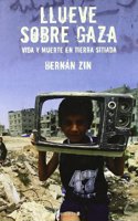 LLUEVE SOBRE GAZA: VIDA Y MUERTE EN TIERRA SITIADA