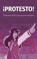 Â¡Protesto!: Videojuegos desde una perspectiva de genero