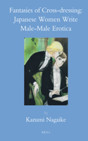 Fantasies of Cross-Dressing: Japanese Women Write Male-Male Erotica