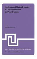 Applications of Modern Dynamics to Celestial Mechanics and Astrodynamics: Proceedings of the NATO Advanced Study Institute Held at Cortina d'Ampezzo, Italy, August 2-14, 1981