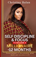 Self-discipline and Focus to Become a Millionaire in 12 Months