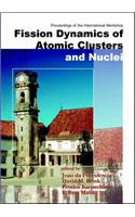 Fission Dynamics of Atomic Clusters and Nuclei - Proceedings of the International Workshop