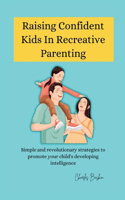 Raising Confident Kids In Recreative Parenting