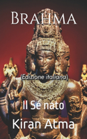 Brahma: Il Sé nato(10 Serie Pantheon Indù La Vostra Guida Essenziale a Dei, Dee, Miti, Leggende, Testi Vedici E Antica Sag)