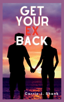 Get Your Ex Back: Everything You Need to Know About Reuniting With Your Ex