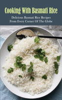 Cooking With Basmati Rice: Delicious Basmati Rice Recipes From Every Corner Of The Globe: Basmati Recipes With Meat