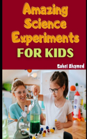 Amazing Science Experiments for Kids