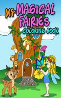 My MAGICAL FAIRIES COLORING BOOK: An Activity Coloring Book For Kids Toddlers Teens To Improve Your Children's Pencil Grip & Develop Their Imagination