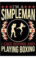 I'm A Simple Man I Like Boobs And Boxing