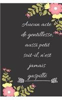 Aucun acte de gentillesse, aussi petit soit-il, n'est jamais gaspillé
