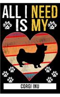 All I Need Is My CORGI INU: Gifts For Corgi Inu Dog Lovers - 116 Pages, 6 x 9, Matte Finish