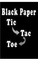 Black Paper Tic Toc Toe: 110 Game Sheets Over1000 Strategic and Thinking Creativity Game, For Kids and Adults 6"x 9"
