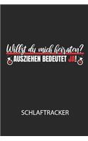 Willst du mich heiraten? Ausziehen bedeutet JA! - Schlaftracker: Arbeitsbuch, um deinen Schlafrhythmus zu dokumentieren und zu verstehen bzw. zu optimieren!