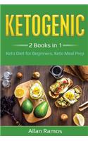 Ketogenic: 2 Books in 1 - Keto Diet for Beginners, Keto Meal Prep