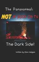 Paranormal: NOT As Seen On TV: The Dark Side