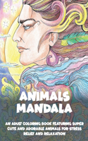 Animals Mandala - An Adult Coloring Book Featuring Super Cute and Adorable Animals for Stress Relief and Relaxation