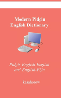 Modern Pidgin English Dictionary: Pidgin English-English and English-Pijin