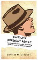 Handling different people: A comprehensive approach to handling all kinds of (Difficult) people.