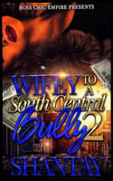 Wifey To A South Central Bully 2