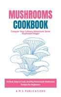 Mushroom Recipes Cookbook: 85 Best, Easy to Cook, Healthy Homemade Mushroom Recipes for Beginners