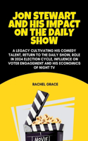 Jon Stewart and his impact on the daily show: A legacy cultivating his comedy talent, return to the daily show, role in 2024 election cycle, influence on voter engagement and his economics of Ni