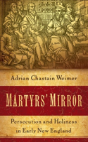 Martyrs' Mirror: Persecution and Holiness in Early New England(English)