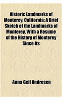 Historic Landmarks of Monterey, California; A Brief Sketch of the Landmarks of Monterey, with a Resume of the History of Monterey Since Its
