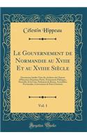 Le Gouvernement de Normandie au Xviie Et au Xviiie Siècle, Vol. 1: Documents Inédits Tirés des Archives du Chateau d'Harcourt; Deuxième Partie, Événements Politiques, Nouvelles de la Cour, Parlement de Rouen, Assemblées Provinciales, Convocation de