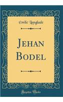 Jehan Bodel (Classic Reprint)