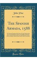 The Spanish Armada, 1588: The Tapestry Hangings of the House of Lords, Representing the Several Engagements Between the English and Spanish Fleets, in the Ever Memorable Year 1588, With the Portraits of the Lord High-Admiral, and the Other Noble Co