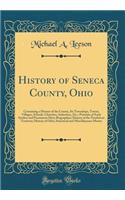 History of Seneca County, Ohio: Containing a History of the County, Its Townships, Towns, Villages, Schools, Churches, Industries, Etc.; Portraits of Early Settlers and Prominent Men; Biographies; History of the Northwest Territory; History of Ohio