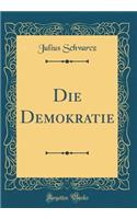 Die Demokratie (Classic Reprint)