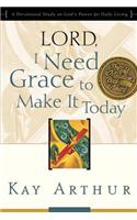 Lord, I Need Grace to Make It Today