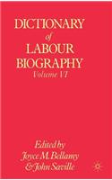 Dictionary of Labour Biography: Volume VI