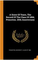 A Score of Years, the Record of the Class of 1884, Princeton. 20th Anniversary