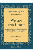 Wissen Und Leben, Vol. 3: Schweizerische Halbmonatsschrift; 1 Okt., 1908 15 MÃ¤rz, 1909 (Classic Reprint): Schweizerische Halbmonatsschrift; 1 Okt., 1908 15 MÃ¤rz, 1909 (Classic Reprint)