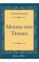 Moods and Tenses (Classic Reprint)