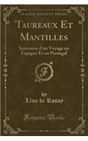 Taureaux Et Mantilles: Souvenirs d'Un Voyage En Espagne Et En Portugal (Classic Reprint)