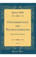 Offenbarungen Des Wacholderbaums, Vol. 1: Roman Eines Allsehers (Classic Reprint)