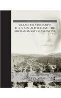 Villain or Visionary?: R. A. S. MacAlister and the Archaeology of Palestine