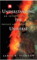 Understanding the Universe: An Introduction to Physics and Astrophysics